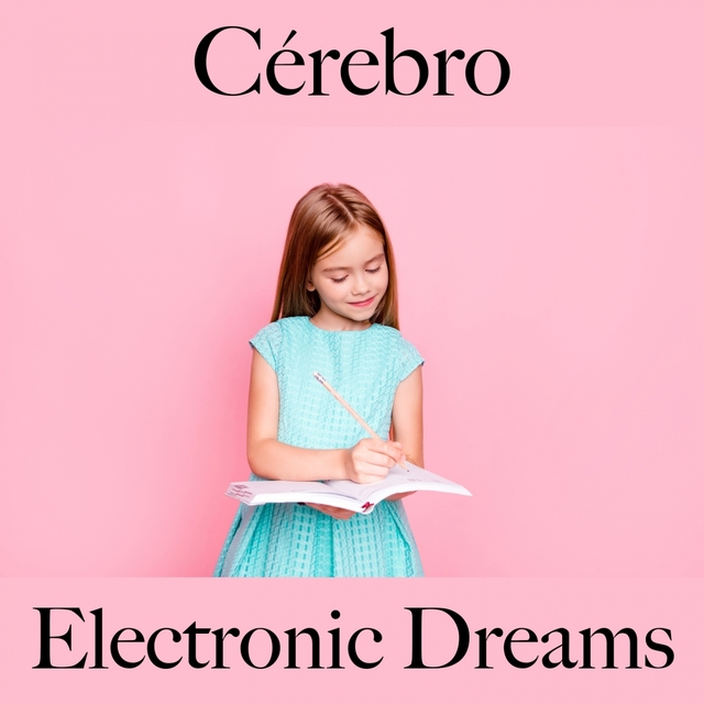 Cérebro: Electronic Dreams - A Melhor Música Para Relaxar