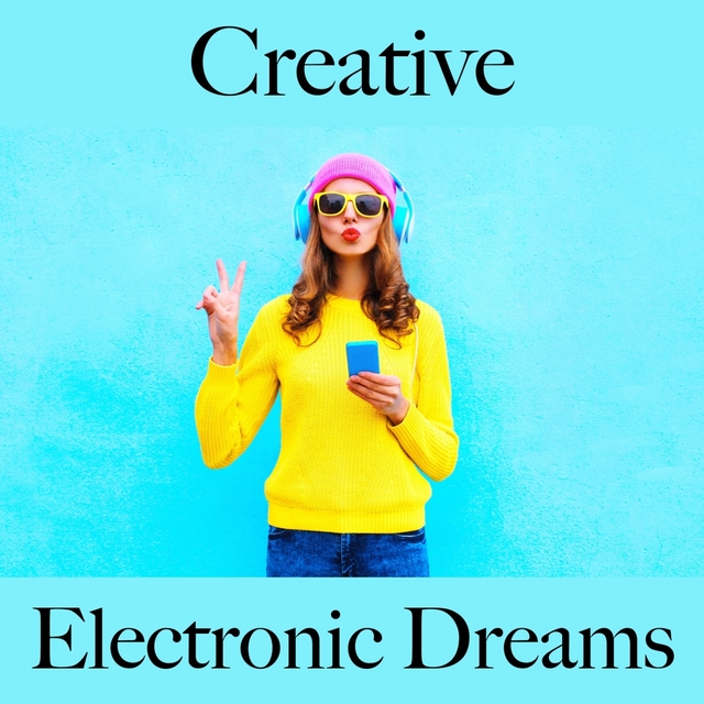 Creative: Electronic Dreams - The Best Music For Relaxation