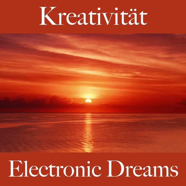 Kreativität: Electronic Dreams - Die Beste Musik Zum Entspannen