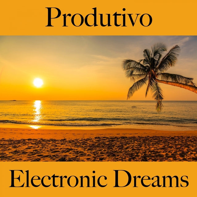 Produtivo: Electronic Dreams - A Melhor Música Para Relaxar