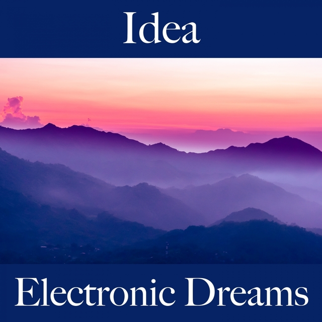 Idea: Electronic Dreams - The Best Music For Relaxation