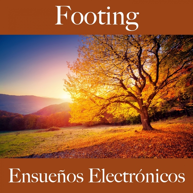 Footing: Ensueños Electrónicos - Los Mejores Sonidos Para El Entrenamiento