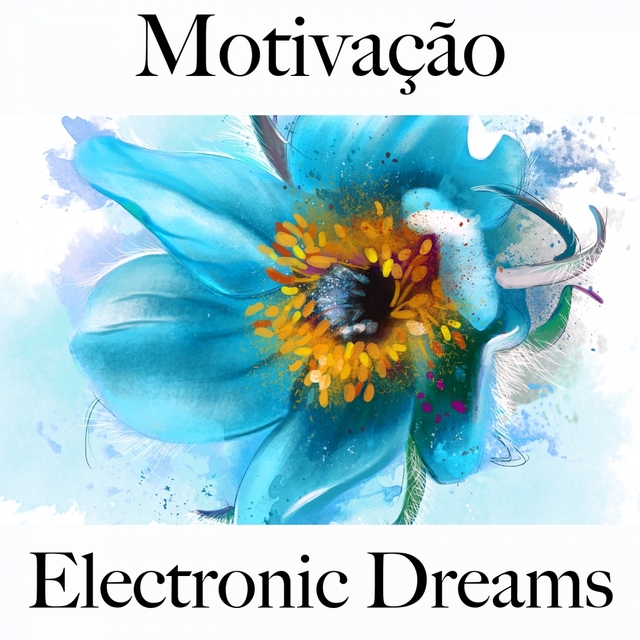 Motivação: Electronic Dreams - Os Melhores Sons Para Malhar