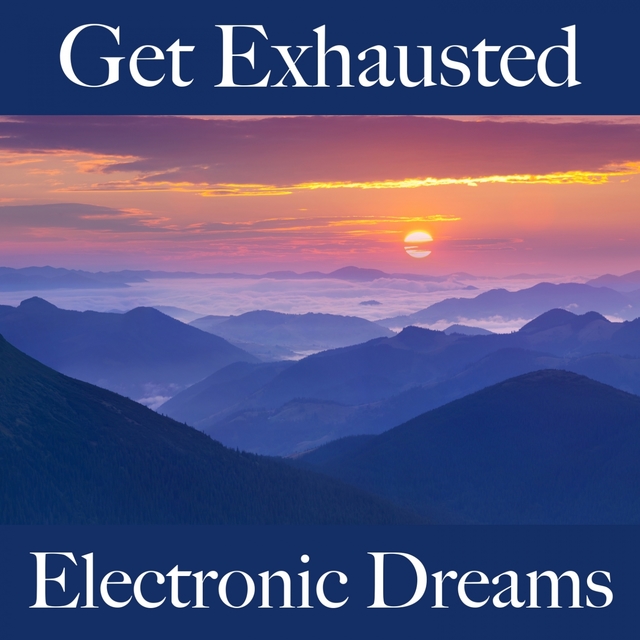 Get Exhausted: Electronic Dreams - The Best Sounds For Working Out