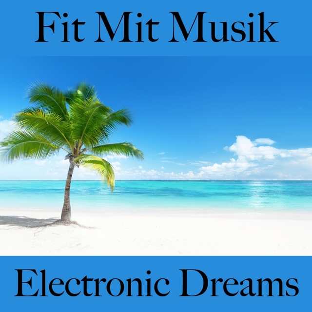 Fit Mit Musik: Electronic Dreams - Die Besten Sounds Zum Workout