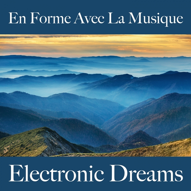 En Forme Avec La Musique: Electronic Dreams - Les Meilleurs Sons Pour L'Entraînement
