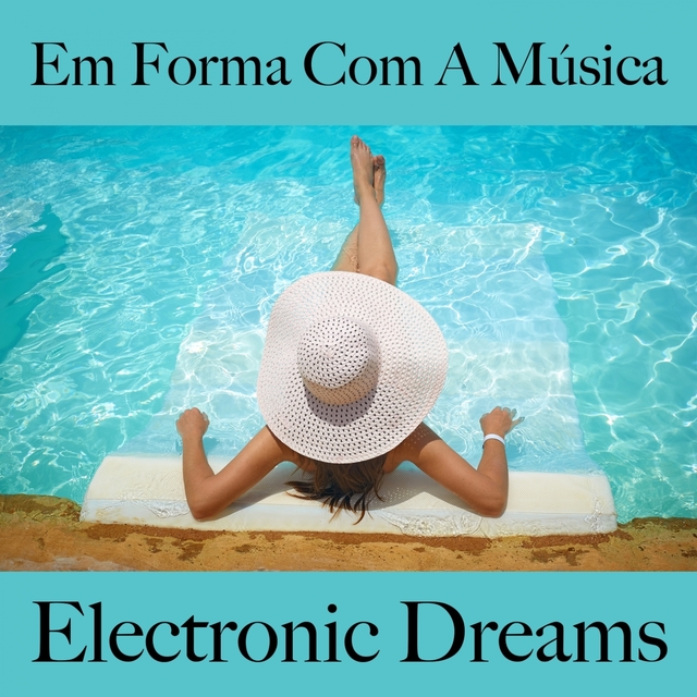 Em Forma Com A Música: Electronic Dreams - Os Melhores Sons Para Malhar