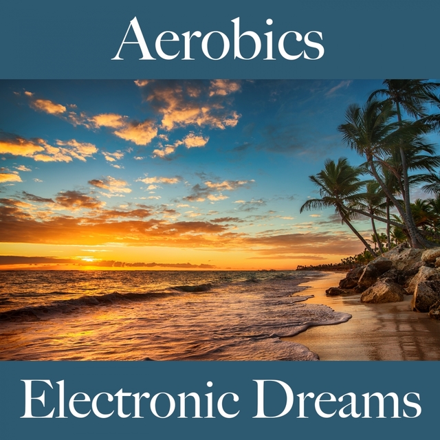 Aerobics: Electronic Dreams - The Best Sounds For Working Out