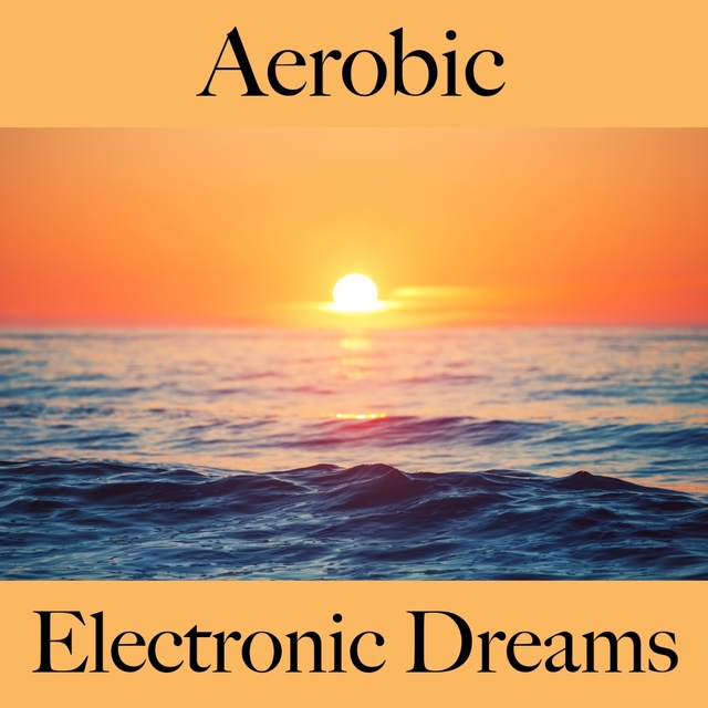 Aerobic: Electronic Dreams - Les Meilleurs Sons Pour L'Entraînement