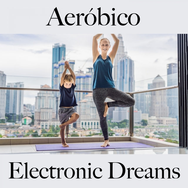 Aeróbico: Electronic Dreams - Os Melhores Sons Para Malhar