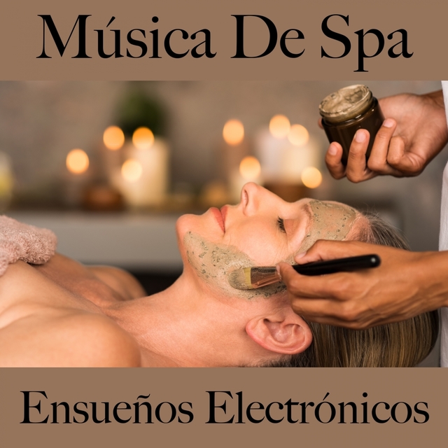 Música De Spa: Ensueños Electrónicos - Los Mejores Sonidos Para Descansarse