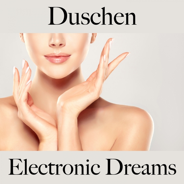 Duschen: Electronic Dreams - Die Besten Sounds Zum Entspannen