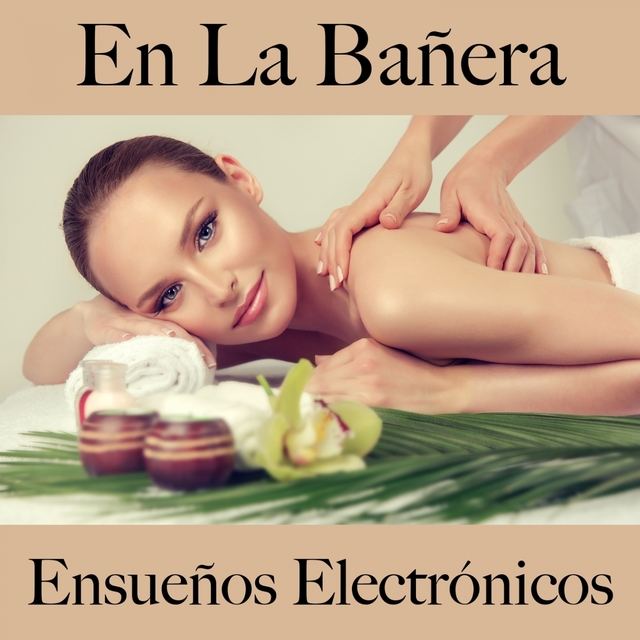 En La Bañera: Ensueños Electrónicos - Los Mejores Sonidos Para Descansarse