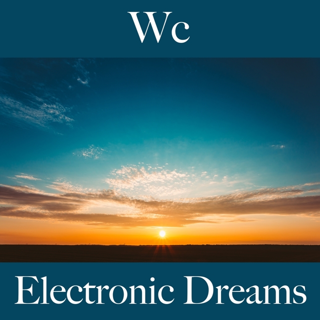 Wc: Electronic Dreams - Die Besten Sounds Zum Entspannen