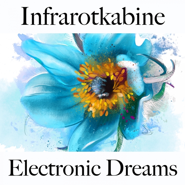 Infrarotkabine: Electronic Dreams - Die Besten Sounds Zum Entspannen