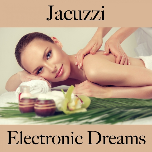 Jacuzzi: Electronic Dreams - The Best Sounds For Relaxation