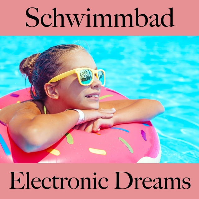 Schwimmbad: Electronic Dreams - Die Besten Sounds Zum Entspannen