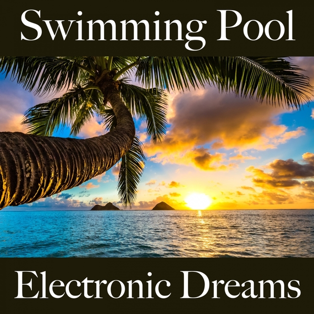 Swimming Pool: Electronic Dreams - The Best Sounds For Relaxation