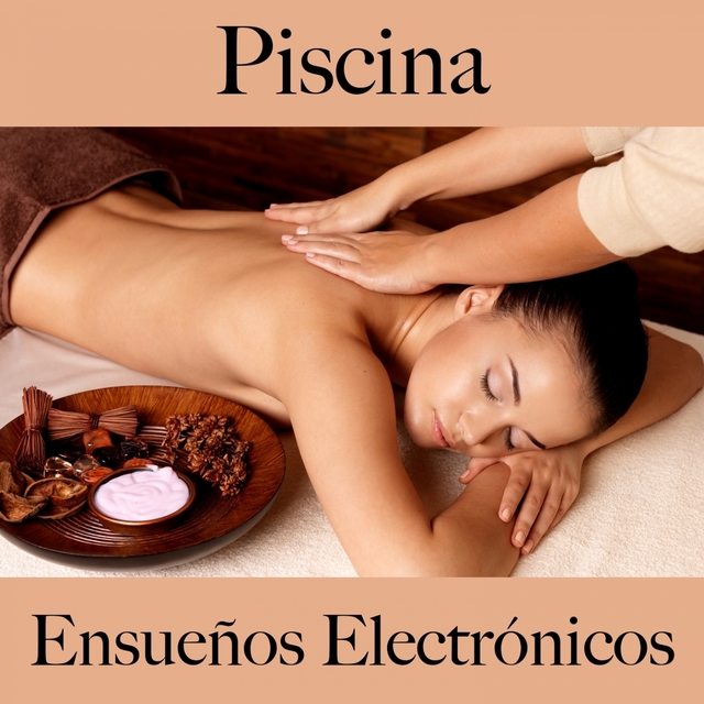 Piscina: Ensueños Electrónicos - Los Mejores Sonidos Para Descansarse