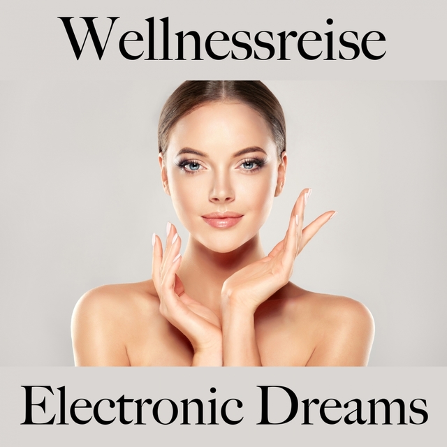 Wellnessreise: Electronic Dreams - Die Besten Sounds Zum Entspannen