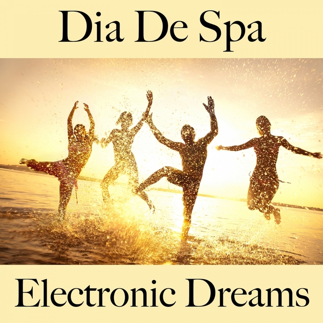 Dia De Spa: Electronic Dreams - Os Melhores Sons Para Relaxar