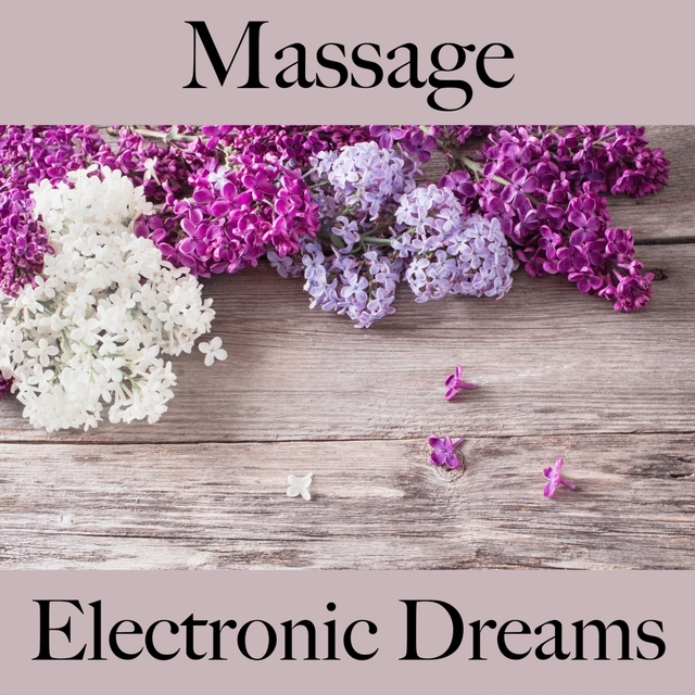 Massage: Electronic Dreams - The Best Music For Relaxation