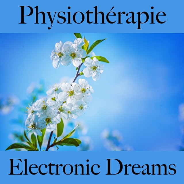 Physiothérapie: Electronic Dreams - La Meilleure Musique Pour Se Détendre