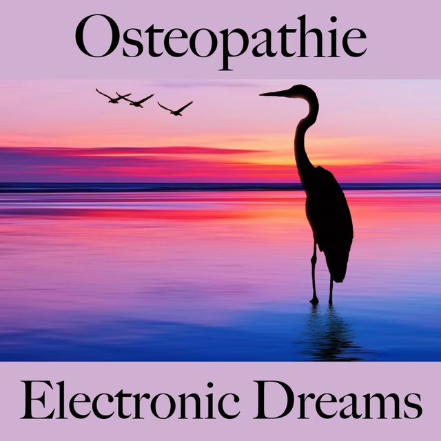 Osteopathie: Electronic Dreams - Die Beste Musik Zum Entspannen
