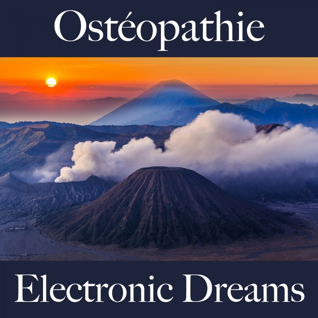 Ostéopathie: Electronic Dreams - La Meilleure Musique Pour Se Détendre