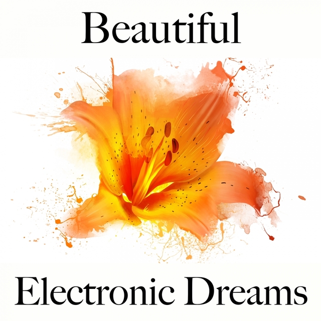 Beautiful: Electronic Dreams - La Meilleure Musique Pour Se Détendre