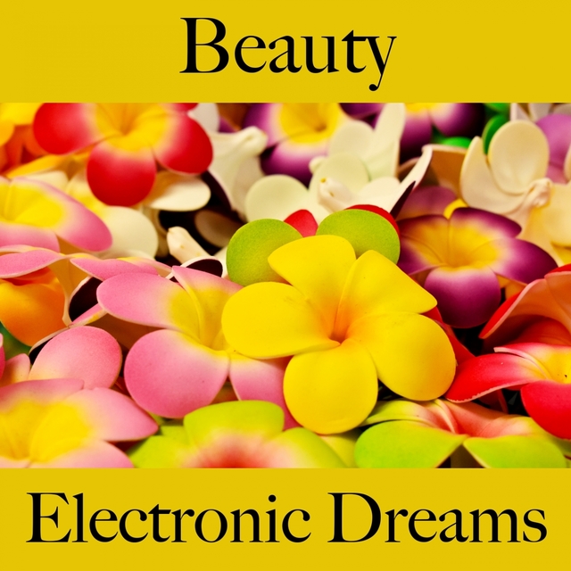 Beauty: Electronic Dreams - Die Beste Musik Zum Entspannen