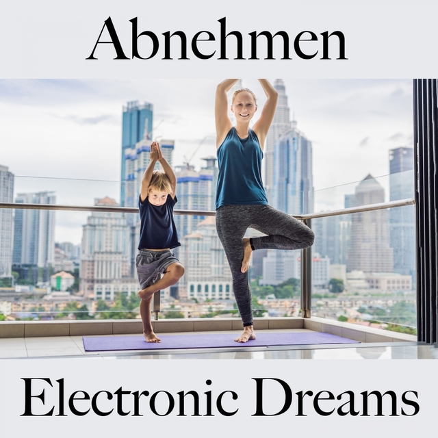 Abnehmen: Electronic Dreams - Die Beste Musik Zum Entspannen