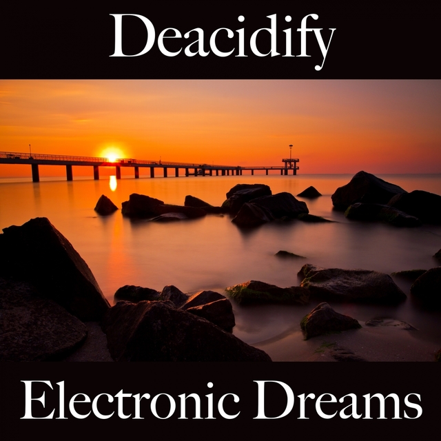 Deacidify: Electronic Dreams - The Best Music For Relaxation