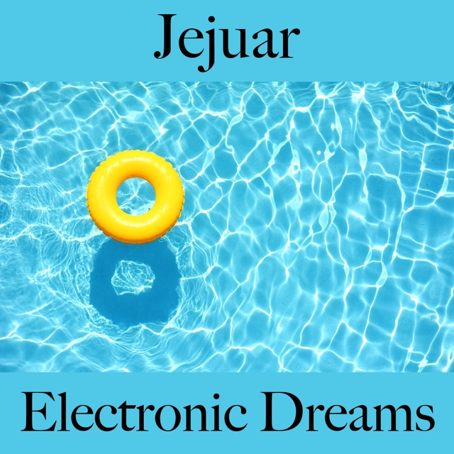 Jejuar: Electronic Dreams - A Melhor Música Para Relaxar