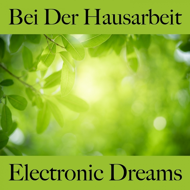 Bei Der Hausarbeit: Electronic Dreams - Die Beste Musik Zum Entspannen