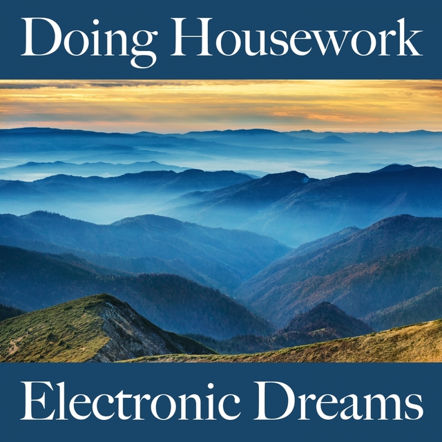 Doing Housework: Electronic Dreams - The Best Music For Relaxation