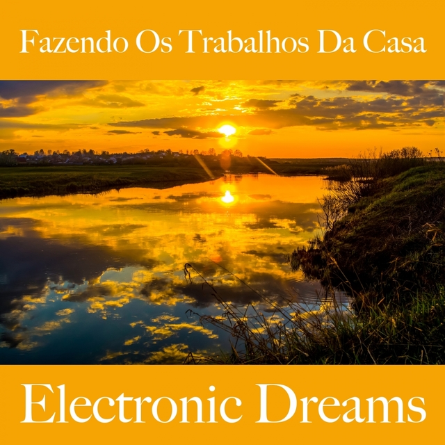 Fazendo Os Trabalhos Da Casa: Electronic Dreams - A Melhor Música Para Relaxar