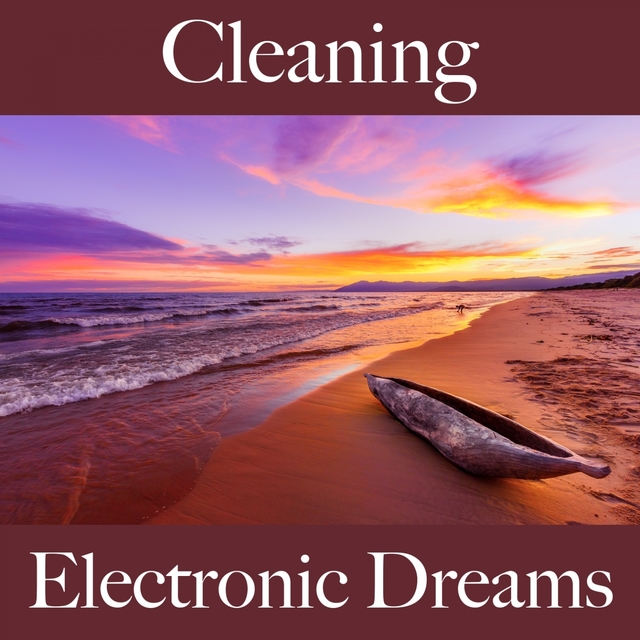 Cleaning: Electronic Dreams - The Best Music For Relaxation