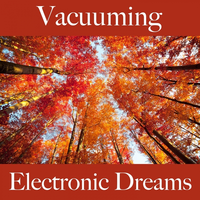 Vacuuming: Electronic Dreams - The Best Music For Relaxation