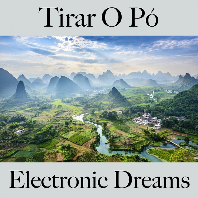 Tirar O Pó: Electronic Dreams - A Melhor Música Para Relaxar