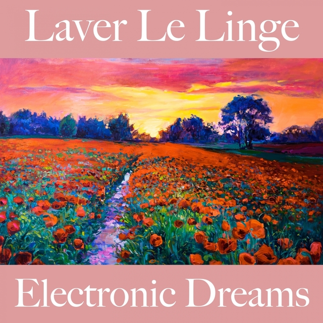 Laver Le Linge: Electronic Dreams - La Meilleure Musique Pour Se Détendre