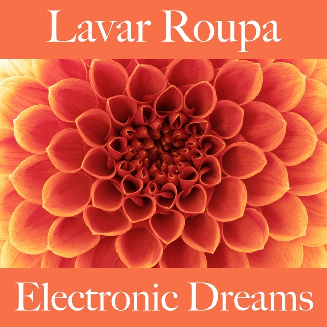 Lavar Roupa: Electronic Dreams - A Melhor Música Para Relaxar