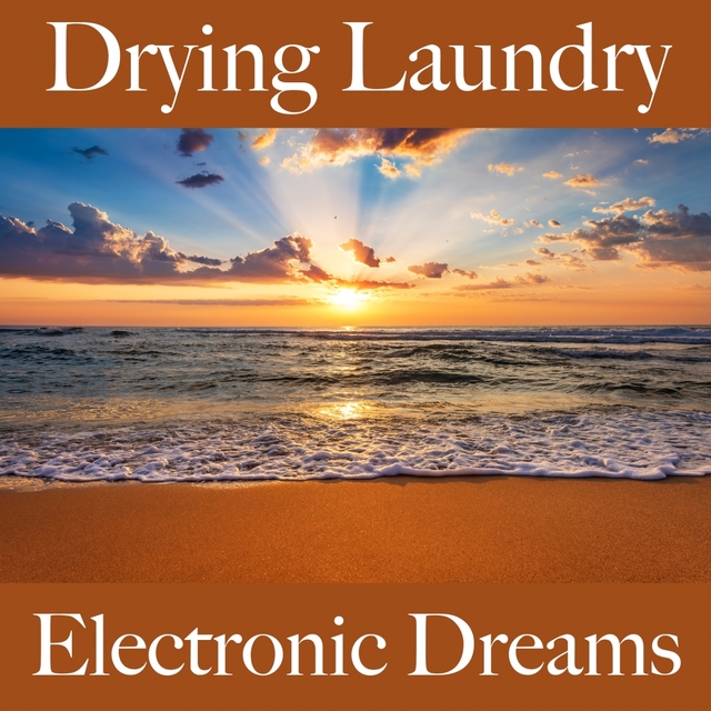 Drying Laundry: Electronic Dreams - The Best Music For Relaxation