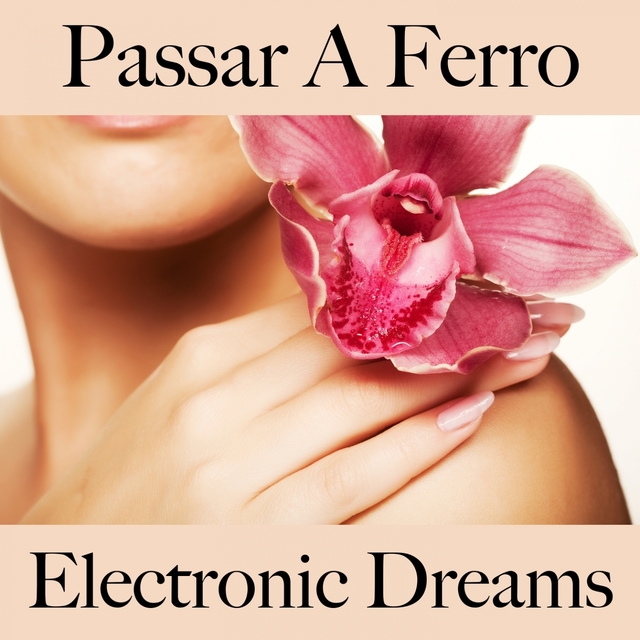 Passar A Ferro: Electronic Dreams - A Melhor Música Para Relaxar