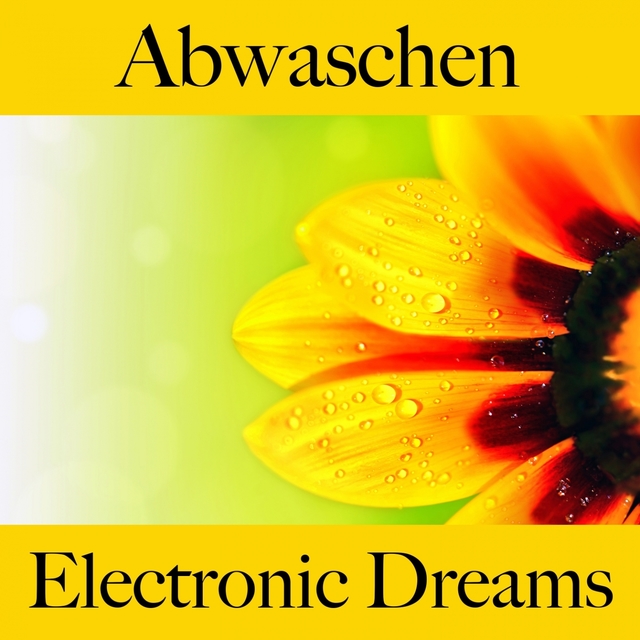 Abwaschen: Electronic Dreams - Die Beste Musik Zum Entspannen