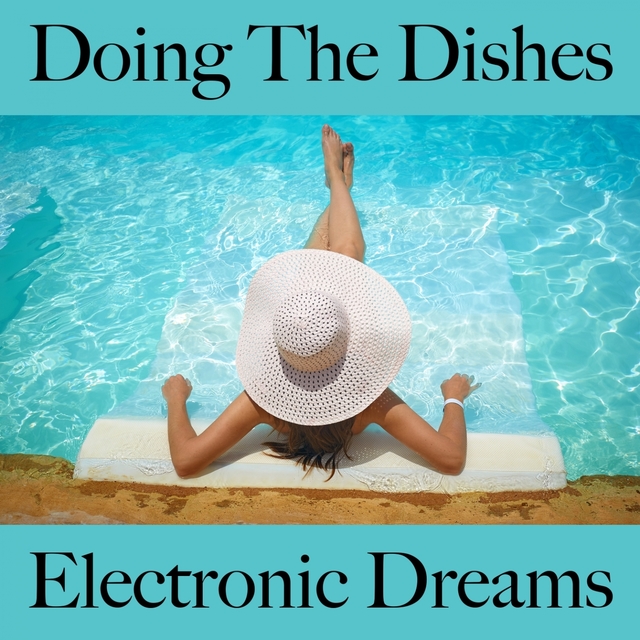 Doing The Dishes: Electronic Dreams - The Best Music For Relaxation