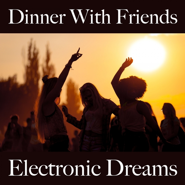 Dinner With Friends: Electronic Dreams - Die Besten Sounds Zum Entspannen