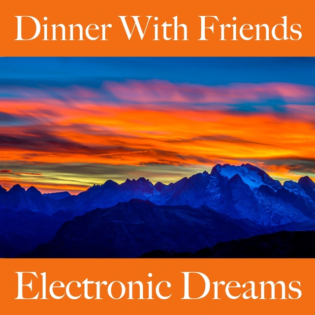 Dinner With Friends: Electronic Dreams - Os Melhores Sons Para Relaxar