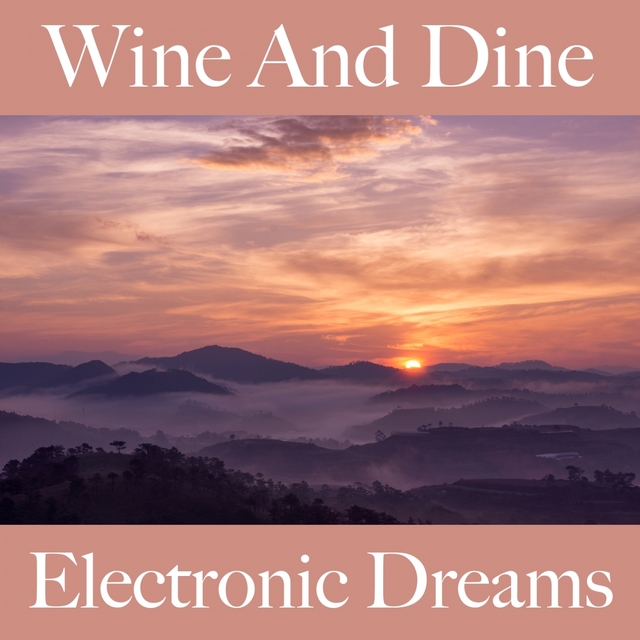 Wine And Dine: Electronic Dreams - Die Besten Sounds Zum Entspannen