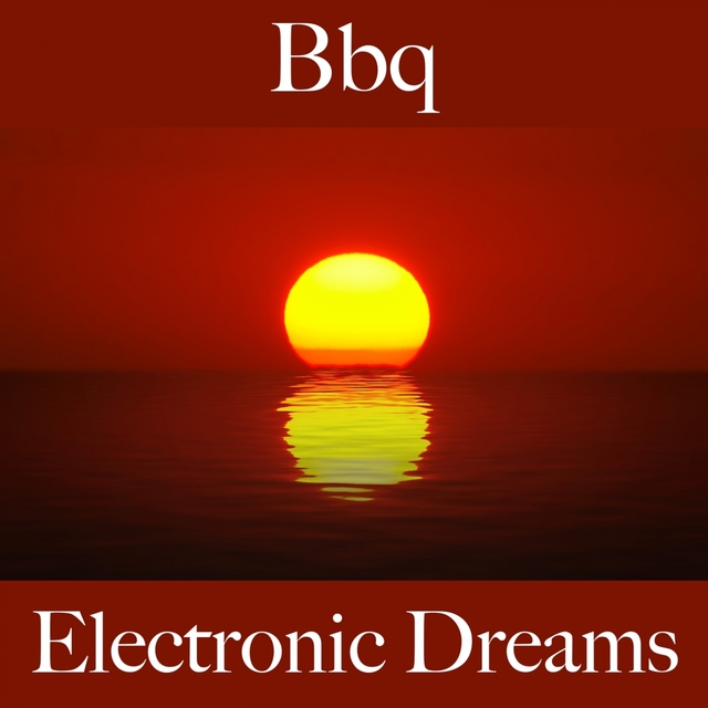 Bbq: Electronic Dreams - Die Besten Sounds Zum Entspannen